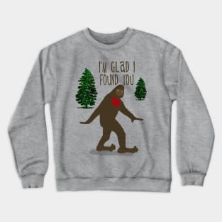 Big Foot, I'm Glad I Found You Crewneck Sweatshirt